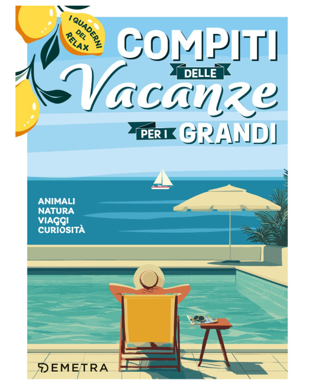 Compiti delle vacanze per i grandi. Animali, natura, viaggi, curiosità. I quaderni del relax